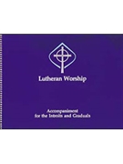 Lutheran Worship: Accompaniment for the Introits and Graduals