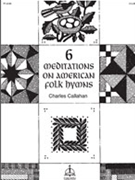 Six Meditations On American Folk Hymns by - Callahan Charles - for Organ