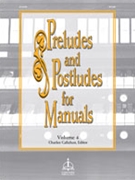 Preludes & Postludes For Manuals Volume 4 by - Callahan Charles - for Organ