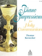 Piano Impresssions For Holy Communion by - Keesecker Thomas - for Piano