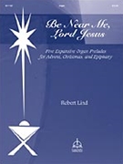 Be Near Me Lord Jesus by - Lind Robert - for Organ