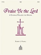 Praise Ye The Lord Four Chorale Preludes by - Powell Robert J - for Organ