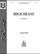 This Is the Day (Full Score) by K. Lee Scott for SATB