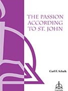 Passion According To St John by Schalk Carl F for SATB