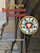 Easy-to-play Reformation Variations by - Callahan Charles - for Organ
