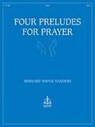 Four Preludes For Prayer by - Sanders Bernard Wayne - for Organ