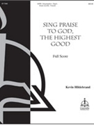 Sing Praise to God the Highest Good (Full Score) by Hildebrand Kevin Kevin Hildebrand for SATB