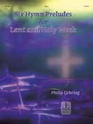 Six Hymn Preludes For Lent & Holy Week by - Gehring - for Organ