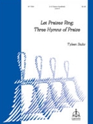 Let Praises Ring: Three Hymns Of Praise by - Stults Tyleen - for Handbells