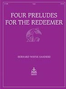 Four Preludes For The Redeemer by Sanders Bernard Wayne - Sanders Bernard Wayne - Sanders Bernard Way for Organ