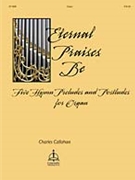 Eternal Praises Be by Callahan Charles - Callahan Charles - Callahan Charles for Organ