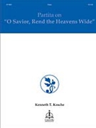 Partita on O Savior Rend The Heavens Wide by Kosche Kenneth T - Kosche Kenneth - Kosche Kenneth for Organ