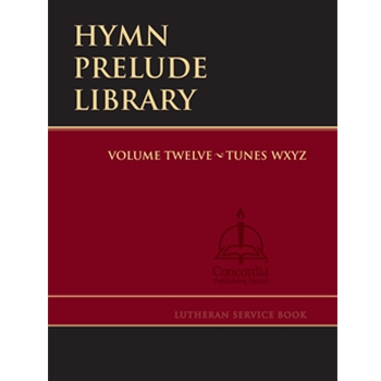 Hymn Prelude Library: Lutheran Service Book, Vol. 12 (WXYZ)