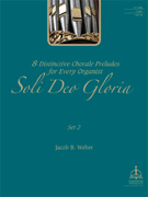 Soli Deo Gloria - Set 2 - 8 Distinctive Chorale Preludes for Every Organist by - Weber Jacob B - for Organ