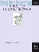 5 Preludes on Jesus The Savior by - Culli Benjamin - for Organ