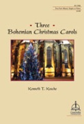 Three Bohemian Christmas Carols by Kosche Kenneth T for 2-Part
