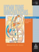 Hymn Tune Innovations : Seven Settings for the Church Year Set 2 by Culli Benjamin M for Organ