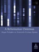 Reformation Christmas: Organ Preludes on Sixteenth-Century Hymns for Organ