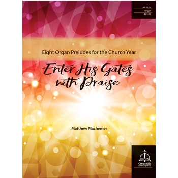 Enter His Gates With Praise by Machemer Matthew for Organ