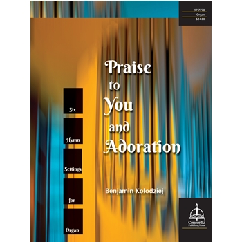 Praise to You and Adoration by Kolodziej Benjamin for Organ