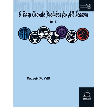 8 Easy Chorale Preludes for All Seasons Set 3 by Cuilli Benjamin M for Organ