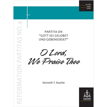 O Lord We Praise Thee by Kosche Kenneth T for Organ