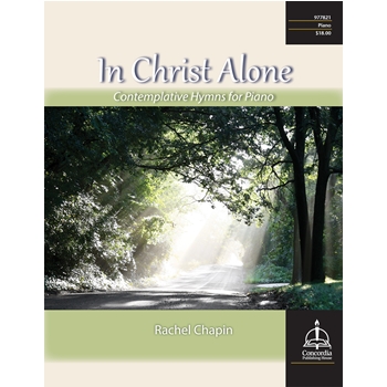 In Christ Alone: Contemplative Hymns for Piano by - Chapin Rachel - for