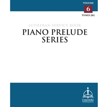 Piano Prelude Series: Lutheran Service Book, Vol. 6 (JKL)
