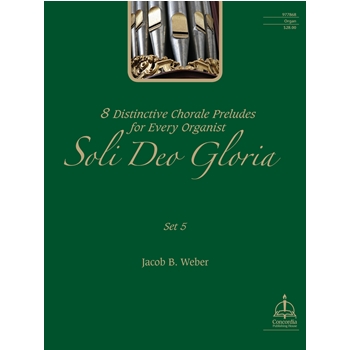 Soli Deo Gloria: Eight Distinctive Chorale Preludes for Every Organist, Set 5