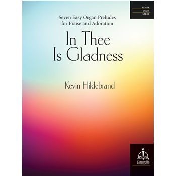 In Thee Is Gladness: Seven Easy Organ Preludes for Praise and Adoration