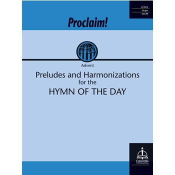 Proclaim! Preludes and Harmonizations for the Hymn of the Day (Advent)