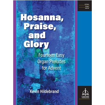 Hosanna, Praise, and Glory: Fourteen Easy Organ Preludes for Advent