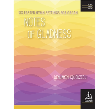Notes of Gladness: Six Easter Hymn Settings for Organ