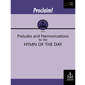 Proclaim! Preludes and Harmonizations for the Hymn of the Day (Lent)