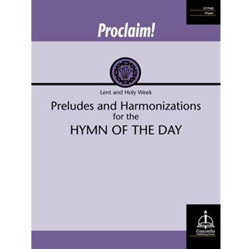Proclaim! Preludes and Harmonizations for the Hymn of the Day (Lent and Holy Week)