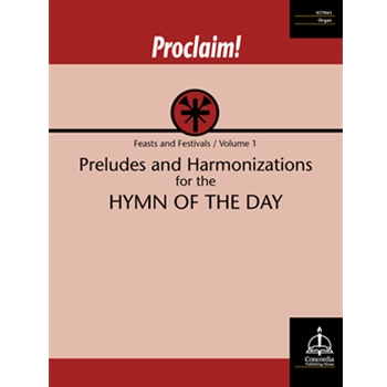 Proclaim! Preludes and Harmonizations for the Hymn of the Day (Feasts and Festivals, vol. 1)