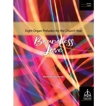 Boundless Love: Eight Organ Preludes for the Church Year