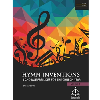 Hymn Inventions: Nine Chorale Preludes for the Church Year, Vol. 4