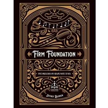 Firm Foundation: Five Preludes on Shape-Note Tunes