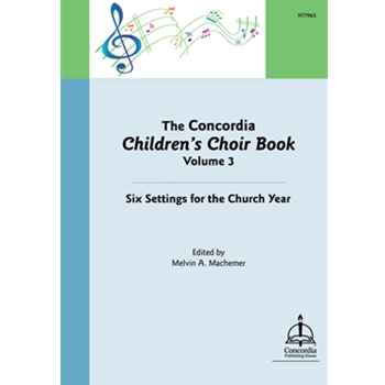 The Concordia Children's Choir Book, Volume 3: Six Settings for the Church Year