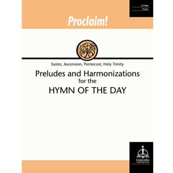 Proclaim! Preludes and Harmonizations for the Hymn of the Day (Easter, Ascension, Pentecost, Holy Trinity)