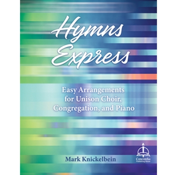 Hymns Express: Easy Arrangements for Unison Choir, Congregation, and Piano