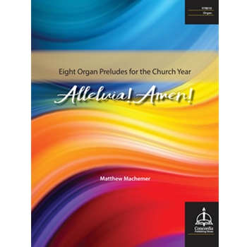Alleluia! Amen! Eight Organ Preludes for the Church Year