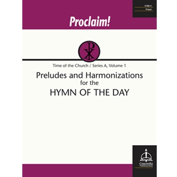 Proclaim! Preludes and Harmonizations for the Hymn of the Day (Time of the Church, Series A, Vol. 1)