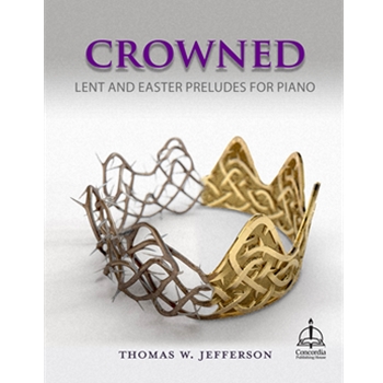 Crowned: Lent and Easter Preludes for Piano