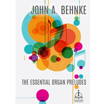 John A. Behnke: The Essential Organ Preludes