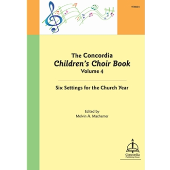 The Concordia Children’s Choir Book, Volume 4: Six Settings for the Church Year