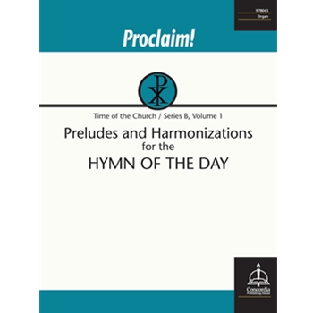 Proclaim! Preludes and Harmonizations for the Hymn of the Day (Time of the Church, Series B, Vol. 1)