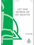 Let the Words of My Mouth by K. Lee Scott for SATB