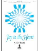 Joy To The Heart by Scott K for SATB